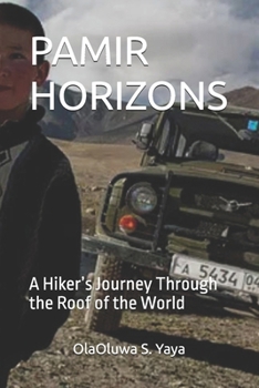PAMIR HORIZONS: A Hiker’s Journey Through the Roof of the World