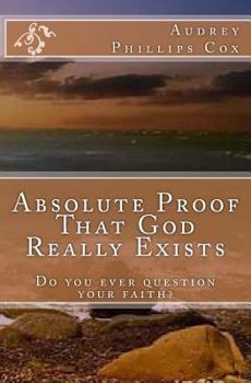 Paperback Absolute Proof That God Really Exists: Do You Ever Doubt Your Faith? Book
