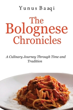 The Bolognese Chronicles: A Culinary Journey Through Time and Tradition