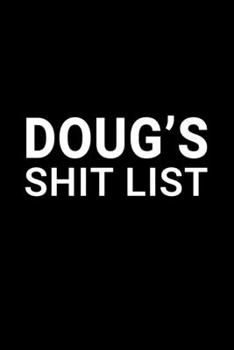 Doug's Shit List: Personalized Notebook for Men Named Doug - Funny Lined Note Book Pad - Black and White Novelty Notepad with Lines - Cool, Fun, ... - Coworker Boss Husband or Dad - Size 6x9