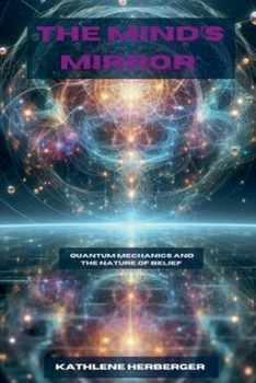 Paperback The Mind's Mirror: Quantum Mechanics and the Nature of Belief Book