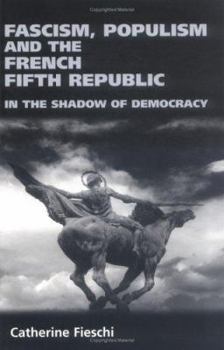 Fascism, Populism and the French Fifth Republic: In the Shadow of Democracy