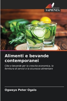 Alimenti e bevande contemporanei: Cibo e bevande per la crescita economica, la fornitura di servizi e la sicurezza alimentare