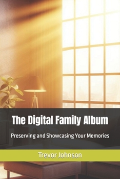 Paperback The Digital Family Album: Preserving and Showcasing Your Memories Book