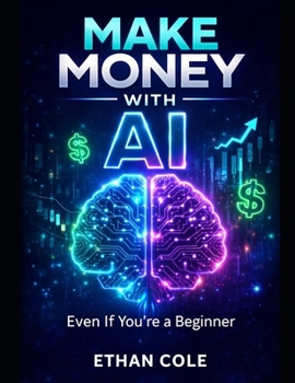MAKE MONEY WITH AI: Even If You’re a Beginner