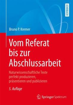 Paperback Vom Referat Bis Zur Abschlussarbeit: Naturwissenschaftliche Texte Perfekt Produzieren, Präsentieren Und Publizieren [German] Book