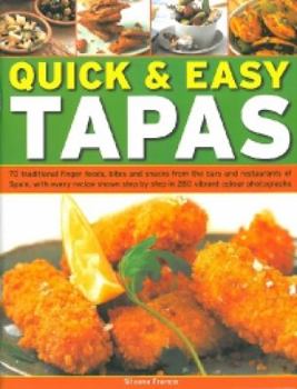 Quick & Easy Tapas: 70 Delicious Finger Foods From The Bars And Restaurants Of Spain, Shown Step-By-Step In 300 Colour Photographs