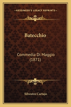 Paperback Batecchio: Commedia Di Maggio (1871) [Italian] Book
