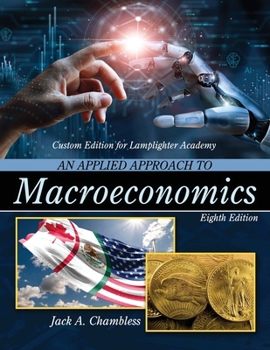 An Applied Approach to Macroeconomics Custom Edition for Lamplighter Academy