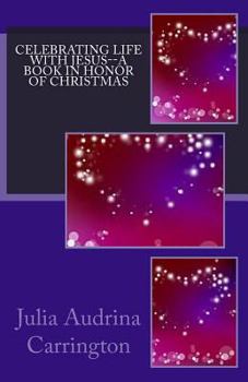 Celebrating Life With Jesus--A Book in Honor of Christmas