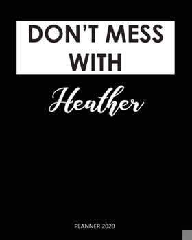 Paperback Planner 2020: Don't mess with Heather: A Year 2020 - 365 Daily - 52 Week journal Planner Calendar Schedule Organizer Appointment Not Book