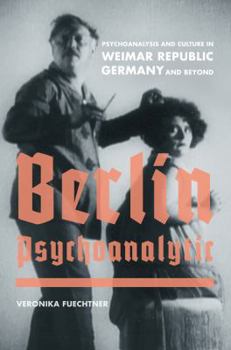 Hardcover Berlin Psychoanalytic: Psychoanalysis and Culture in Weimar Republic Germany and Beyond Volume 43 Book