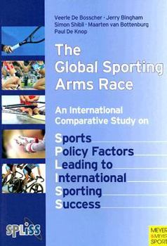 Paperback The Global Sporting Arms Race: An International Comparative Study on Sports Policy Factors Leading to International Sporting Success Book