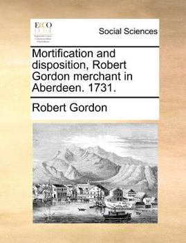 Paperback Mortification and disposition, Robert Gordon merchant in Aberdeen. 1731. Book