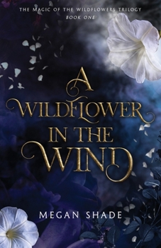 A Wildflower in the Wind: Book One of the Magic of the Wildflowers Trilogy - Book #1 of the Magic of the Wildflowers Trilogy