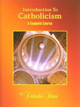 Introduction To Catholicism: A Complete Course - Book #1 of the Didache Complete Course