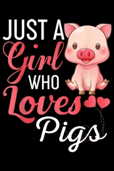 Just A Girl Who Loves Pigs: Just A Girl Who Loves Pigs Cute Pig Lover  Journal/Notebook Blank Lined Ruled 6x9 100 Pages