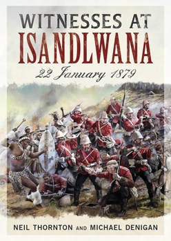 Hardcover Witnesses at Isandlwana: 22 January 1879 Book