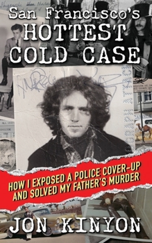 Paperback San Francisco's Hottest Cold Case: How I Exposed a Police Cover-Up and Solved My Father's Murder Book