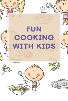 Paperback Fun Cooking With Kids: A Cookbook for Kid and Families with Big Fun and Easy Recipes Book