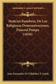Paperback Noticias Funebres, De Las Religiosas Demonstraciones, Funeral Pompa (1658) [Spanish] Book