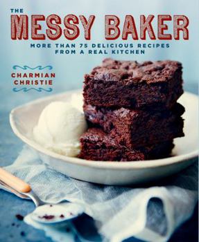 Paperback The Messy Baker: More Than 75 Delicious Recipes from a Real Kitchen Book