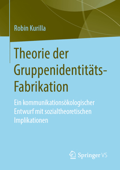 Paperback Theorie Der Gruppenidentitäts-Fabrikation: Ein Kommunikationsökologischer Entwurf Mit Sozialtheoretischen Implikationen [German] Book
