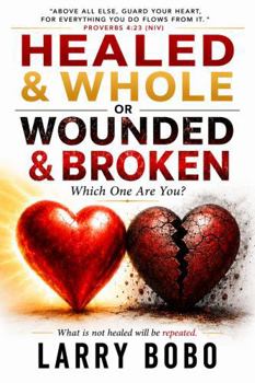 Paperback Healed & Whole Or Wounded & Broken: Which One Are You? Book