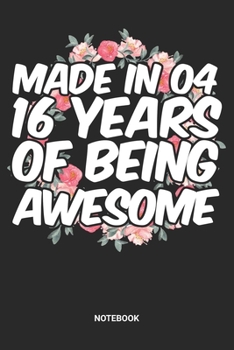 Paperback Made in 04 16 Years of Being Awesome Notebook: Sweet Sixteen Notebook (6x9 inches) with Blank Pages ideal as a Sweet 16 Journal. Perfect as a Sweet 16 Book