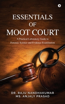 ESSENTIALS OF MOOT COURT: A Practical Laboratory Guide to Forensic Science and Evidence Examination