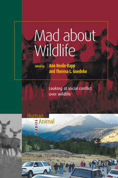 Mad About Wildlife: Looking At Social Conflict Over Wildlife - Book #2 of the Human Animal Studies