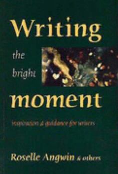 Paperback Writing the Bright Moment: Inspiration and Guidance for Writers Book