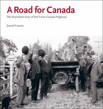 Hardcover A Road for Canada: The Illustrated Story of the Trans-Canada Highway Book