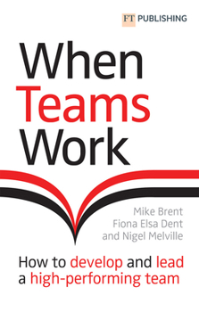 Paperback When Teams Work: How to Develop and Lead a High-Performing Team: How to Develop and Lead a High-Performing Team Book