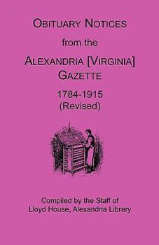 Paperback Obituary Notices from the Alexandria [Virginia] Gazette, 1784-1915 (Revised) Book