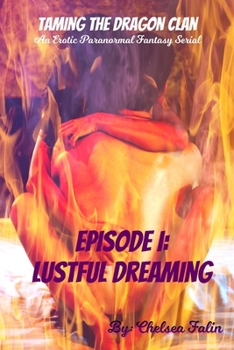 Lustful Dreaming: An Erotic Paranormal Fantasy Reverse Harem Serial - Book #1 of the Taming the Dragon Clan