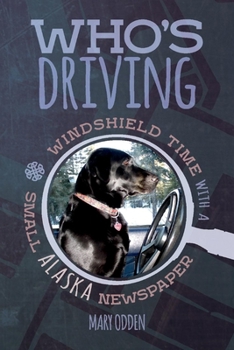 Paperback Who's Driving: Windshield Time with a Small Alaska Newspaper Volume 1 Book