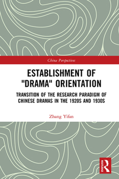Hardcover Establishment of Drama Orientation: Transition of the Research Paradigm of Chinese Dramas in the 1920s and 1930s Book
