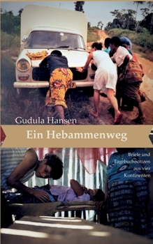 Paperback Ein Hebammenweg: Briefe und Tagebuchnotizen aus vier Kontinenten [German] Book