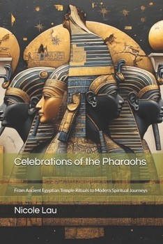 Paperback Celebrations of the Pharaohs: From Ancient Egyptian Temple Rituals to Modern Spiritual Journeys Book