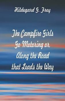 The Camp Fire Girls Go Motoring; or, Along the Road That Leads the Way - Book #4 of the Camp Fire Girls