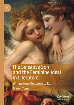 Paperback The Sensitive Son and the Feminine Ideal in Literature: Writers from Rousseau to Roth Book