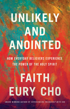 Paperback Unlikely and Anointed: How Everyday Believers Experience the Power of the Holy Spirit Book