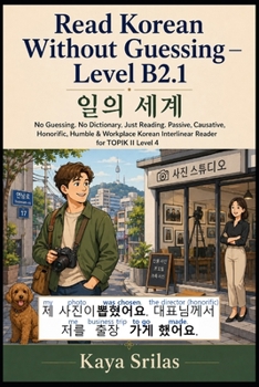 Paperback Read Korean Without Guessing - Level B2.1: 일의 세계 - No Guessing. No Dictionary. Just Reading. Passive, Causative, Honorific Book
