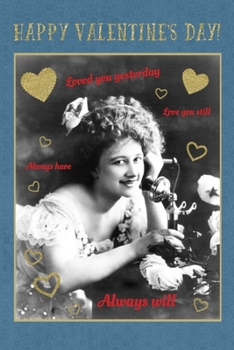 Happy Valentine's, loved you yesterday, love you still, always have, always will: Valentine's Day Gift • Blush Notebook in a cute Design • 6" x 9" (15.24 x 22.86 cm)