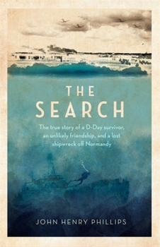 Hardcover The Search: The True Story of a D-Day Survivor, an Unlikely Friendship, and a Lost Shipwreck Off Normandy Book