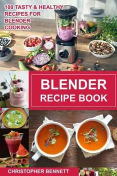 Paperback Blender Recipe Book: 100 Tasty & Healthy Recipes for Blender Cooking Book