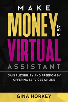 Paperback Make Money As A Virtual Assistant: Gain Flexibility And Freedom By Offering Services Online Book