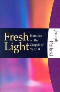 Paperback Fresh Light: Homilies on the Gospels of Year B Book