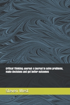 Paperback Critical Thinking Journal: A journal to solve problems, make decisions and get better outcomes Book
